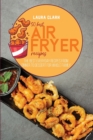 50 Best Air Fryed Recipes : The Best Everyday Recipes From Dinner to Dessert For Whole Family - Book