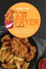 The Amazing Air Fryer Cookbook : 50+ Ideas For Your Healthy And Delicious Everyday Meals - Book