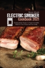 Electric Smoker Cookbook 2021 : Amazing Smoker Recipes To Prepare Irresistible Meals For Your Friends And Your Family - Book