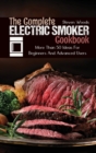The Complete Electric Smoker Cookbook : More Than 50 Ideas For Beginners And Advanced Users - Book