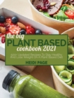 The Big Plant Based Cookbook 2021 : 500+ Updated Recipes To Stay Healthy And Lose Weight On A Plant Based Diet - Book