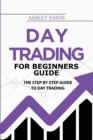 Day Trading For Beginners Guide : The Step by Step Guide To Day Trading - Book