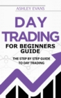 Day Trading For Beginners Guide : The Step by Step Guide To Day Trading - Book