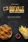 Breville Smart Air Fryer Recipes For Beginners : Over 100 Simple Air Frying Recipes For Your Breville - Book