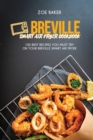 Breville Smart Air Fryer Cookbook : 100 Best Recipes You Must Try On Your Breville Smart Air Fryer - Book