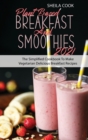 Plant Based Breakfast And Smoothies 2021 : The Simplified Cookbook To Make Vegetarian Delicious Breakfast Recipes - Book