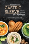 Gastric Sleeve Bariatric Cookbook For Beginners 2021 : The Best Recipes For Every Stage Of Recovery Following Bariatric Surgery - Book