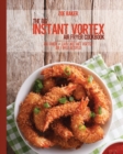 The Big Instant Vortex Air Fryer Cookbook : 700 Quick & Easy Instant Vortex Air Fryer Recipes - Book