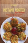 Instant Vortex Air Fryed Meals : Super Tasty And Healthy Everyday Recipes For Your Air Fryer - Book