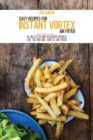 Easy Recipes For Instant Vortex Air Fryer : 50 Selected And Delicious Recipes For The Instant Vortex Air fryer - Book