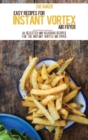Easy Recipes For Instant Vortex Air Fryer : 50 Selected And Delicious Recipes For The Instant Vortex Air fryer - Book