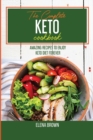 The Complete Keto Cookbook : Amazing Recipes To Enjoy Keto Diet Forever - Book