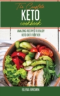 The Complete Keto Cookbook : Amazing Recipes To Enjoy Keto Diet Forever - Book