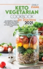 Keto Vegetarian Cookbook For Beginners 2021 : 50 Healthy, Quick And Delicious Meals For Busy People On Keto Vegetarian Diet - Book