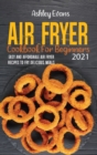 Air Fryer Cookbook For Beginners 2021 : Easy And Affordable Air Fryer Recipes to Fry Delicious Meals - Book