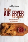 Daily Air Fryer Recipes : Quick And Easy Daily Air Fryer Recipes - Book