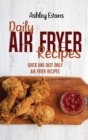 Daily Air Fryer Recipes : Quick And Easy Daily Air Fryer Recipes - Book