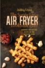 The Super Easy Air Fryer Cookbook 2021 : Affordable Tasty Air Fried Recipes for Your Successful Frying - Book