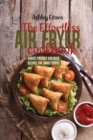 The Effortless Air Fryer Cookbook : Budget Friendly Air Fryer Recipes For Smart People - Book