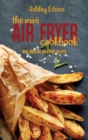 The Mini Air Fryer Cookbook : Mini Amazing Air Fryer Recipes - Book