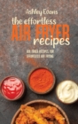 The Effortless Air Fryer Recipes : Air Fryer Recipes for Effortless Air Frying - Book