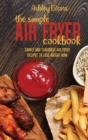 The Simple Air Fryer Cookbook : The Simple Air Fryer Cookbook - Book