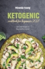 Ketogenic Cookbook For Beginners 2021 : Low Carb Recipes To Stay Healthy Forever - Book