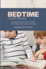Bedtime Stories For Kids : Fantastic Bedtime Stories To Make Your Children Fall Asleep And Dream - Book