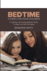 Bedtime Stories For Your Children : A Collection Of Amazing Bedtime Stories To Make Your Kids Fall Asleep - Book
