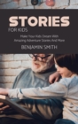 Stories For Kids : Make Your Kids Dream With Amazing Adventure Stories And More - Book