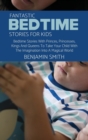 Fantastic Bedtime Stories For Kids : Bedtime Stories With Princes, Princesses, Kings And Queens To Take Your Child With The Imagination Into A Magical World - Book