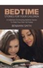 Bedtime Stories For Your Children : A Collection Of Amazing Bedtime Stories To Make Your Kids Fall Asleep - Book