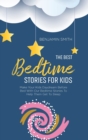 The Best Bedtime Stories For Kids : Make Your Kids Daydream Before Bed With Our Bedtime Stories To Help Them Get To Sleep - Book