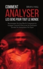 Comment Analyser Les Gens Pour Tout Le Monde : Reconnaissez Qui Vous Etes En Comprenant Le Langage Corporel Et Decouvrez Les Techniques Secretes De Manipulation De L'Esprit - Book