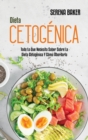 Dieta Cetogenica : Todo Lo Que Necesita Saber Sobre La Dieta Cetogenica Y Como Abordarla (Ketogenic Diet) (Spanish Version) - Book