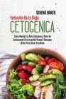 Evolucion De La Dieta Cetogenica : Como Abordar La Dieta Cetogenica, Como Ha Evolucionado A Lo Largo Del Tiempo Y Consejos Utiles Para Iniciar Esta Dieta (Evolution Of The Ketogenic Diet) (Spanish Ver - Book