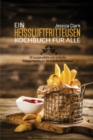 Ein Heissluftfritteusen-Kochbuch Fur Alle : 50 ausgewahlte und einfache Alltagsrezepte fur Ihre Heissluftfritteuse (A HOT AIR FRYER COOKBOOK FOR EVERYONE) (German Version) - Book