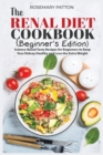 The Renal Diet Cookbook (Beginner's Edition) : Science-Based Tasty Recipes for Beginners to Keep Your Kidney Healthy and Lose the Extra Weight - Book