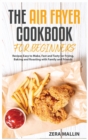 The Air Fryer Cookbook for Beginners : Recipes Easy to Make, Fast and Tasty for Frying, Baking and Roasting with Family and Friends - Book