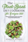 The Plant-Based Diet Cookbook for Everyone 2021 : Delicious Plant-Based Recipes to Surprise Your Family and Friends with Healthy and Nutritious Meals - Book