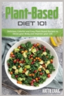 Plant-Based Diet 101 : Delicious, Colorful and Easy Plant-Based Recipes to Detox your Body and Improve your Life - Book