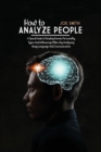 How To Analyze People : A Speed Guide to Reading Human Personality Types And Influencing Others by Analyzing Body Language And Communication - Book