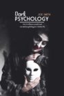 Dark Psychology : How To Influence People And Use Dark Psychology For A Better Life - Book