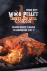 Wood Pellet Smoker And Grill Cookbook : Delicious Recipes to Master the Barbeque and Enjoy it - Book