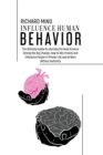 Influence Human Behavior : The Ultimate Guide to Learning the New Science Driving the Big Change, How to Win Friends and Influence People in Private Life and at Work Without Authority - Book