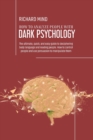 How to Analyze People with Dark Psychology : The ultimate, quick, and easy guide to deciphering body language and reading people. How to control people and use persuasion to manipulate them - Book