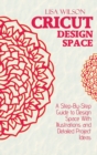 Cricut Design Space : A Step-By-Step Guide to Design Space With Illustrations and Detailed Project Ideas - Book