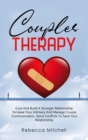 Couples Therapy : Cure And Build A Stronger Relationship, Increase Your Intimacy And Manage Couple Communication. - Book