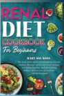 Renal Diet Cookbook for Beginners : The best 2021 guide to managing chronic kidney disease: quick and easy recipes for eating healthy and preventing kidney disease low in sodium and potassium - Book