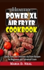 Healthy Power XL Air Fryer Cookbook : Quick, Easy and Delicious Air Fryer Recipes for Beginners and Advanced Users - Book